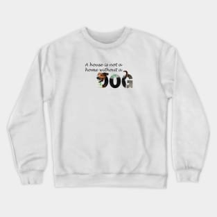 A house is not a home without a dog - black and brown cross oil painting word art Crewneck Sweatshirt